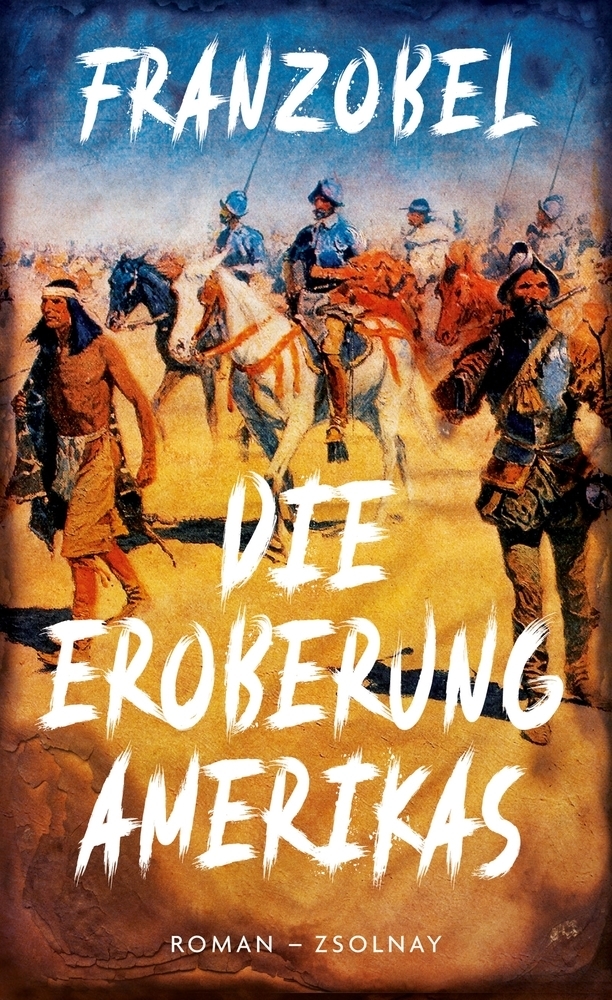 Franzobel - Die Eroberung Amerikas - Paul Zsolnay Verlag