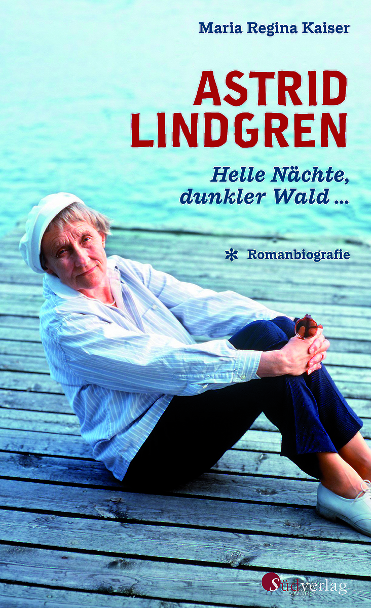 Maria R. Kaiser - Astrid Lindgren. Helle Nächte, dunkler Wald ... - Südverlag