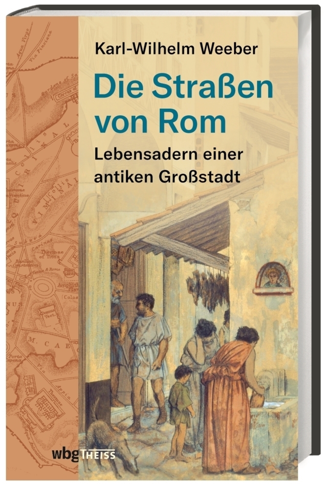 Karl-Wilhelm Weeber - Die Straßen von Rom - WBG Theiss