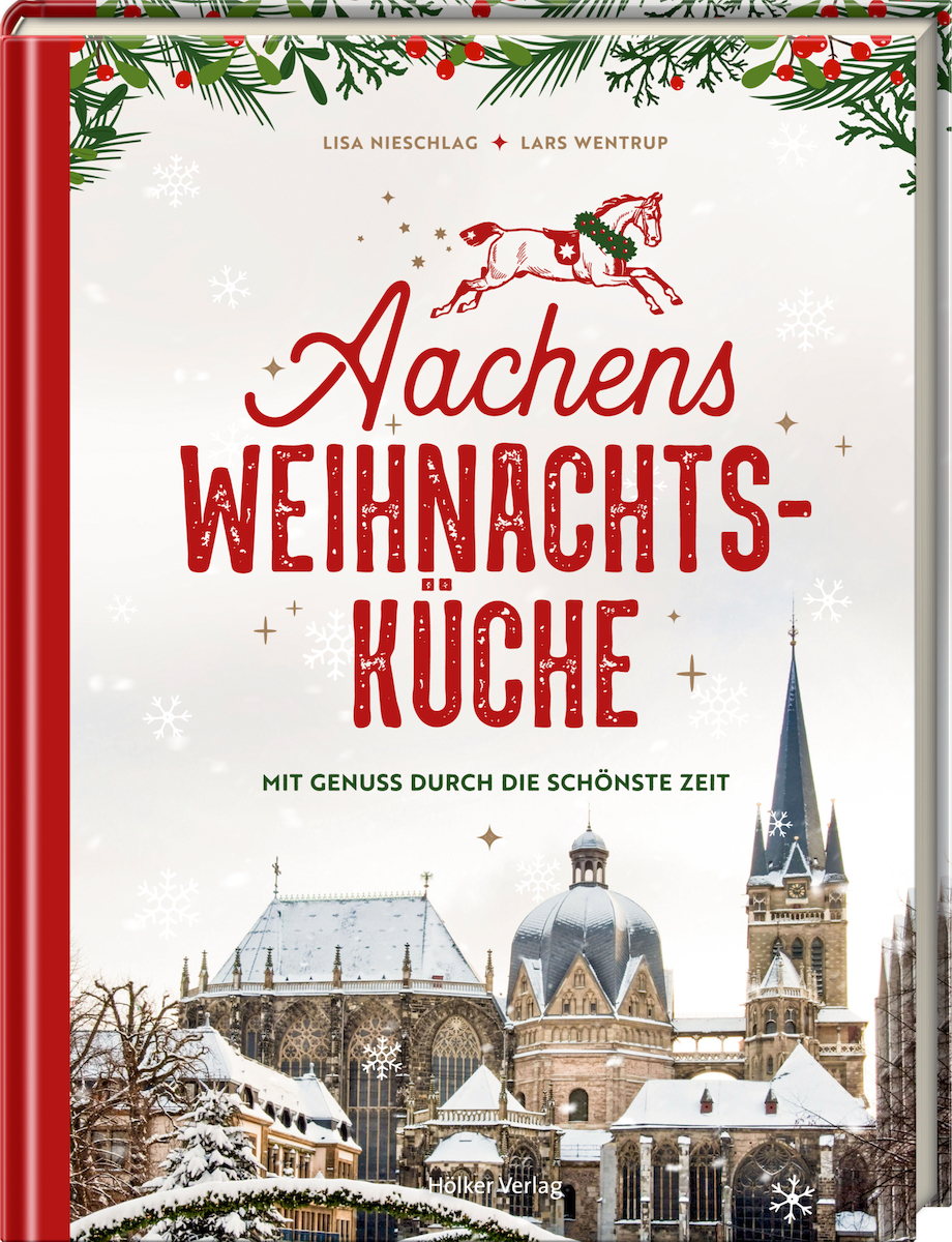 Lisa Nieschlag; Lars Wentrup - Aachens Weihnachtsküche - Hölker