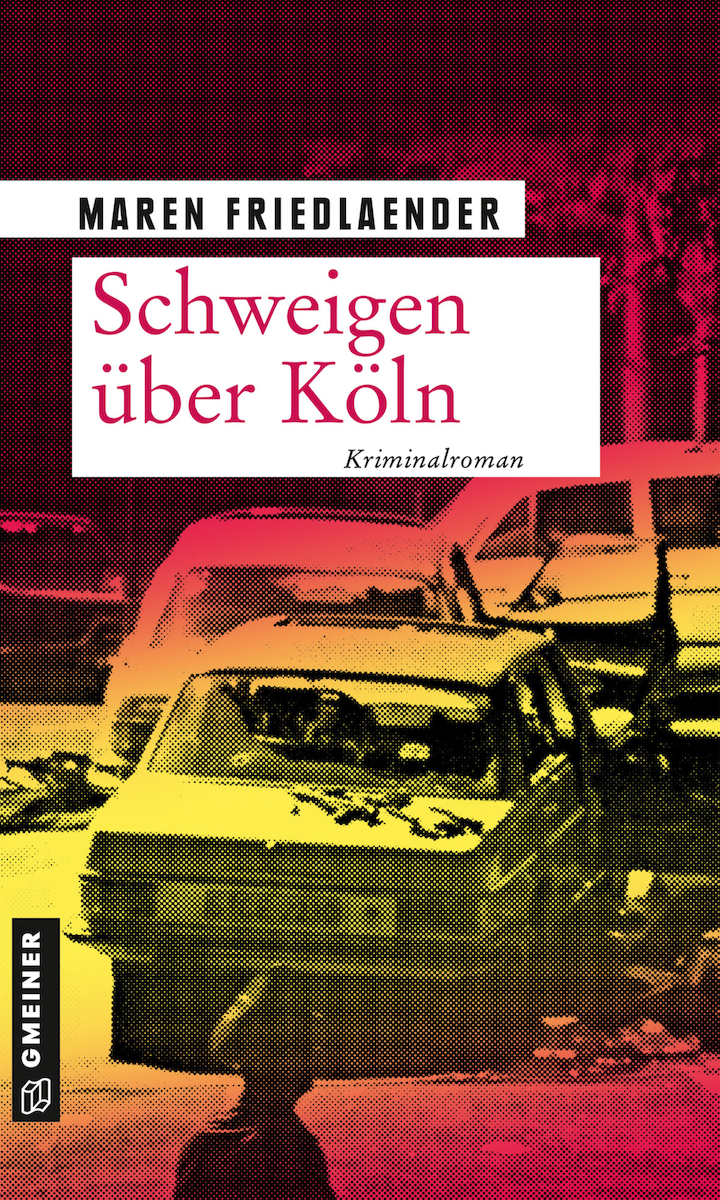 Maren Friedlaender - Schweigen über Köln - Gmeiner-Verlag