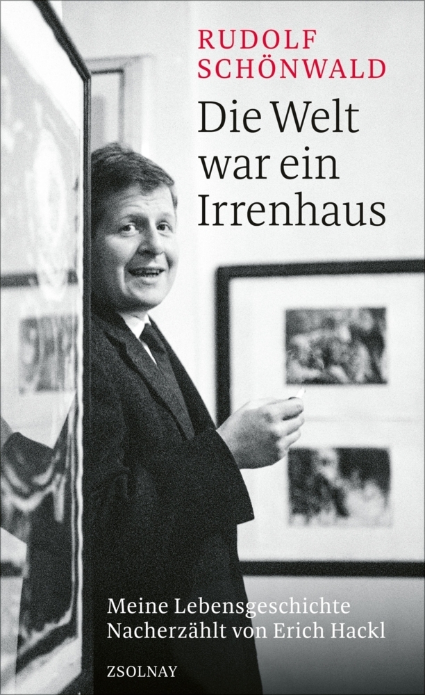 Rudolf Schönwald - Die Welt war ein Irrenhaus - Paul Zsolnay Verlag