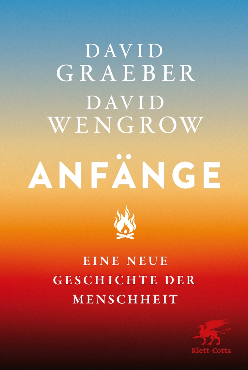 David Graeber; David Wengrow - Anfänge - Klett-Cotta